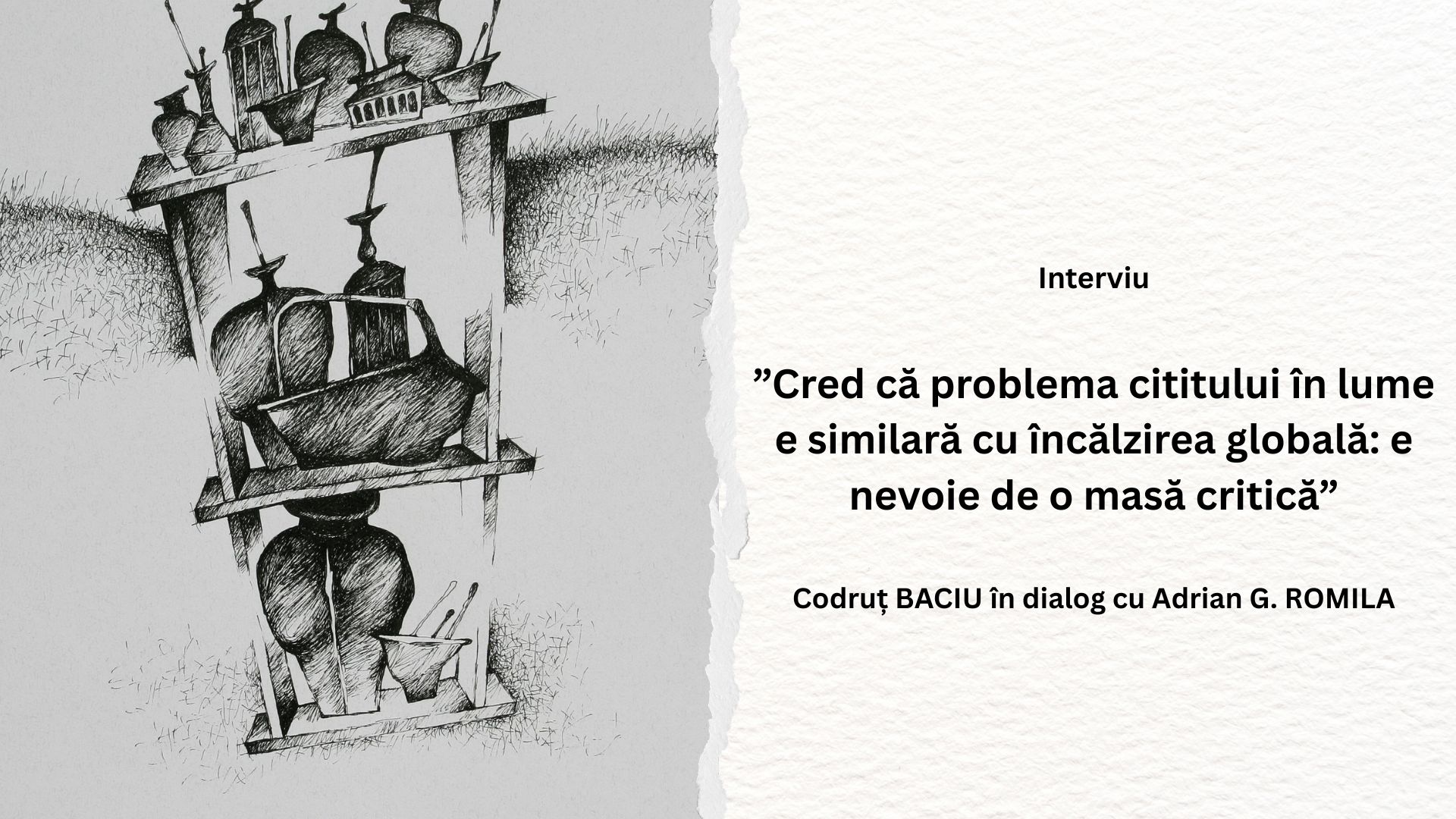 ”Cred că problema cititului în lume e similară cu încălzirea globală: e nevoie de o masă critică” – Codruț BACIU în dialog cu Adrian G. ROMILA